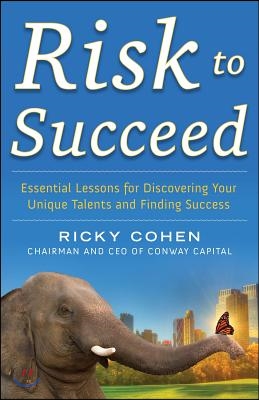 Risk to Succeed: Essential Lessons for Discovering Your Unique Talents and Finding Success