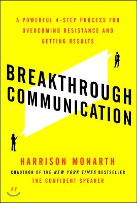 Breakthrough Communication: A Powerful 4-Step Process for Overcoming Resistance and Getting Results