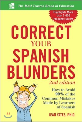 Correct Your Spanish Blunders: How to Avoid 99% of the Common Mistakes Made by Learners of Spanish