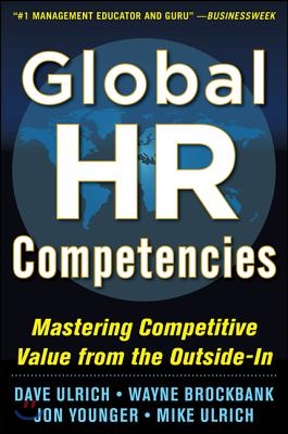 Global HR Competencies: Mastering Competitive Value from the Outside-In