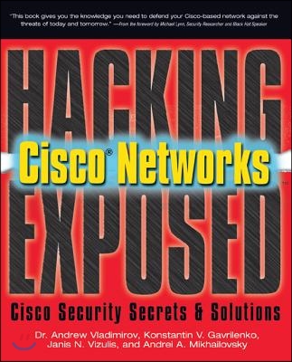 Hacking Exposed Cisco Networks: Cisco Security Secrets &amp; Solutions