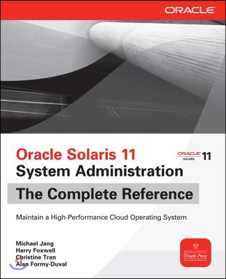 Oracle Solaris 11 System Administration the Complete Reference