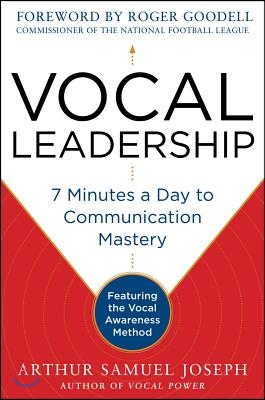 Vocal Leadership: 7 Minutes a Day to Communication Mastery, with a Foreword by Roger Goodell