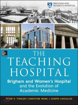 The Teaching Hospital: Brigham and Women's Hospital and the Evolution of Academic Medicine