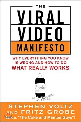 The Viral Video Manifesto: Why Everything You Know Is Wrong and How to Do What Really Works