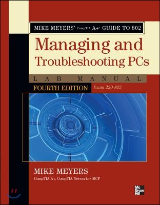 Mike Meyers&#39; Comptia A+ Guide to 802 Managing and Troubleshooting PCs Lab Manual, Fourth Edition (Exam 220-802)