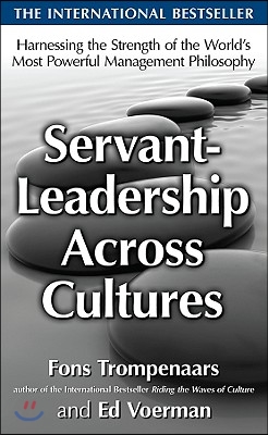 Servant-Leadership Across Cultures: Harnessing the Strengths of the World's Most Powerful Management Philosophy