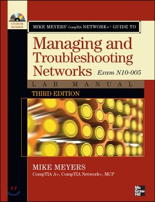 Mike Meyers&#39; Comptia Network+ Guide to Managing and Troubleshooting Networks Lab Manual, 3rd Edition (Exam N10-005)