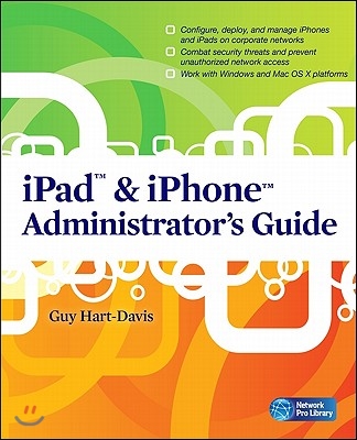 iPad &amp; iPhone Administrator&#39;s Guide: Enterprise Deployment Strategies and Security Solutions