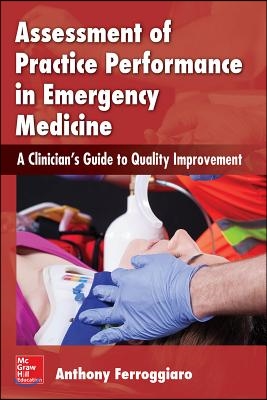 Assessment of Practice Performance in Emergency Medicine: A Clinician&#39;s Guide to Quality Improvement