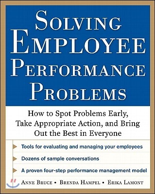 Solving Employee Performance Problems: How to Spot Problems Early, Take Appropriate Action, and Bring Out the Best in Everyone