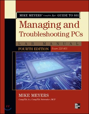 Mike Meyers&#39; Comptia A+ Guide to 801 Managing and Troubleshooting PCs Lab Manual, Fourth Edition (Exam 220-801)