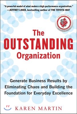 The Outstanding Organization: Generate Business Results by Eliminating Chaos and Building the Foundation for Everyday Excellence