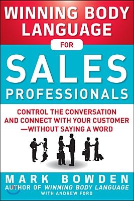 Winning Body Language for Sales Professionals: Control the Conversation and Connect with Your Customer--Without Saying a Word