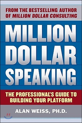 Million Dollar Speaking: The Professional&#39;s Guide to Building Your Platform