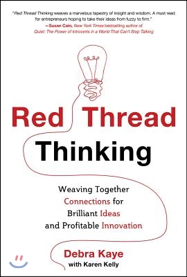 Red Thread Thinking: Weaving Together Connections for Brilliant Ideas and Profitable Innovation