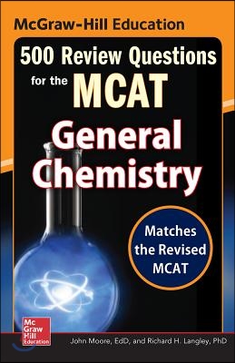 McGraw-Hill Education 500 Review Questions for the McAt: General Chemistry