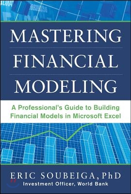 Mastering Financial Modeling: A Professional's Guide to Building Financial Models in Excel