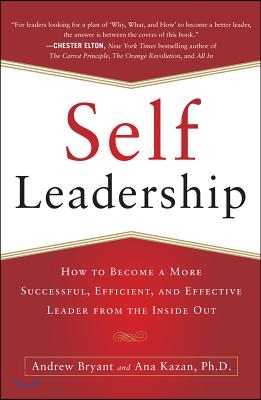 Self-Leadership: How to Become a More Successful, Efficient, and Effective Leader from the Inside Out