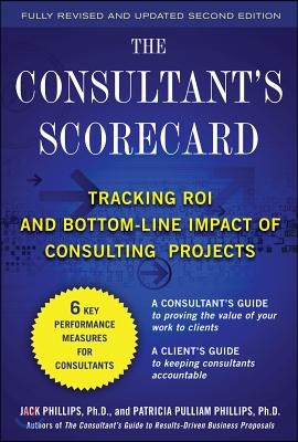 The Consultant&#39;s Scorecard, Second Edition: Tracking Roi and Bottom-Line Impact of Consulting Projects