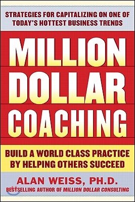 Million Dollar Coaching: Build a World-Class Practice by Helping Others Succeed