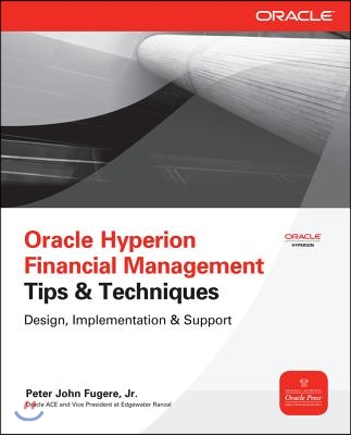 Oracle Hyperion Financial Management Tips and Techniques: Design, Implementation &amp; Support