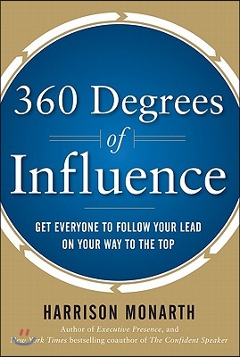 360 Degrees of Influence: Get Everyone to Follow Your Lead on Your Way to the Top