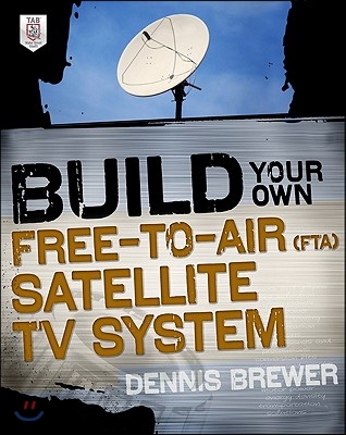 Build Your Own Free-To-Air (Fta) Satellite TV System