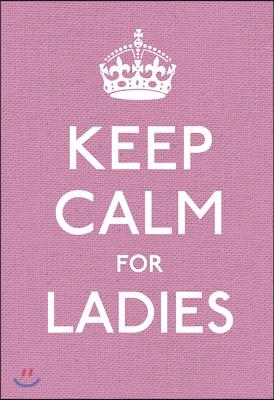 Keep Calm for Ladies: Good Advice for Hard Times