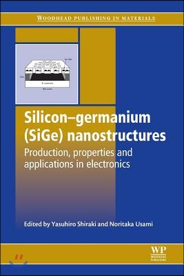 Silicon-Germanium (Sige) Nanostructures: Production, Properties and Applications in Electronics