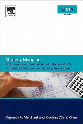 Strategy Mapping: An Interventionist Examination of a Homebuilder's Performance Measurement and Incentive Systems