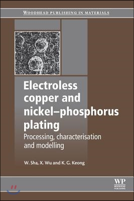 Electroless Copper and Nickel-Phosphorus Plating: Processing, Characterisation and Modelling