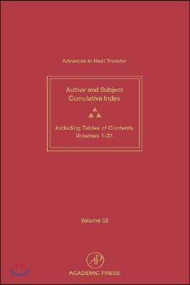 Advances in Heat Transfer: Cumulative Subject and Author Indexes and Tables of Contents for Volumes 1-31 Volume 32