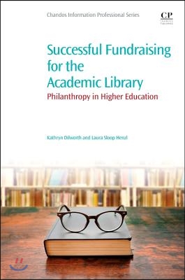 Successful Fundraising for the Academic Library: Philanthropy in Higher Education