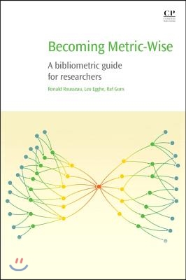 Becoming Metric-Wise: A Bibliometric Guide for Researchers