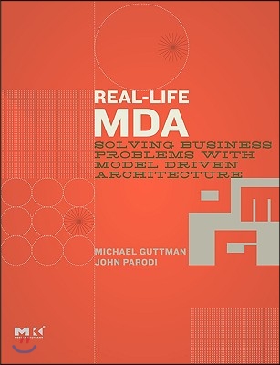 Real-Life MDA: Solving Business Problems with Model Driven Architecture