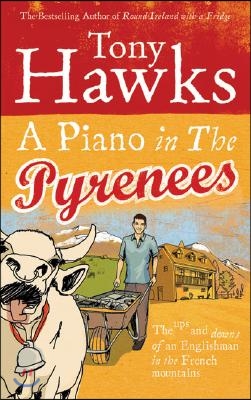 A Piano in the Pyrenees: The Ups and Downs of an Englishman in the French Mountains