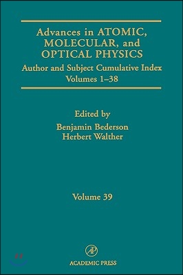 Advances in Atomic, Molecular, and Optical Physics: Subject and Author Cumulative Index Volumes 1-38 Volume 39
