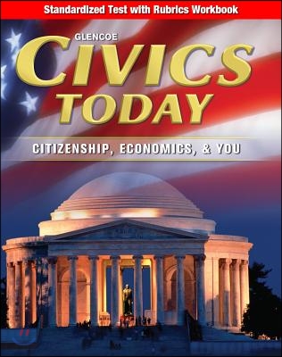 Civics Today: Citizenship, Economics, &amp; You, Standardized Test with Rubrics Workbook