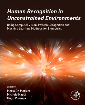 Human Recognition in Unconstrained Environments: Using Computer Vision, Pattern Recognition and Machine Learning Methods for Biometrics
