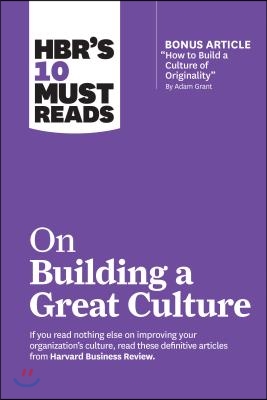 Hbr's 10 Must Reads on Building a Great Culture (with Bonus Article How to Build a Culture of Originality by Adam Grant)