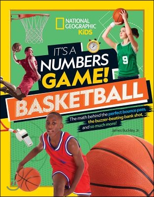 It's a Numbers Game! Basketball: The Math Behind the Perfect Bounce Pass, the Buzzer-Beating Bank Shot, and So Much More!
