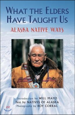 What the Elders Have Taught Us: Alaska Native Ways