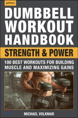 The Dumbbell Workout Handbook: Strength And Power