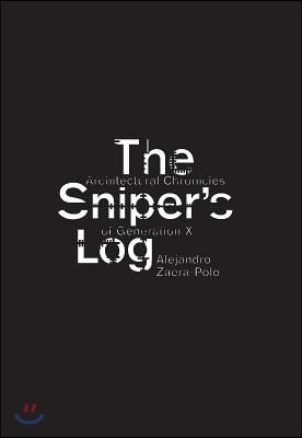 The Sniper&#39;s Log: Architectural Chronicles of Generation X