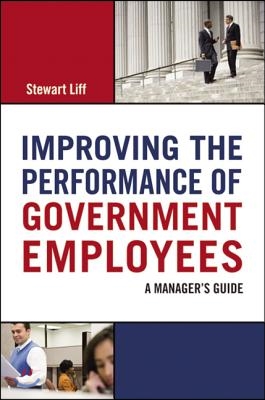 Improving the Performance of Government Employees: A Manager&#39;s Guide