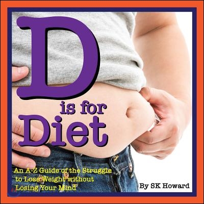 D Is for Diet: An A-Z Guide to the Never-Ending Fight on Fat