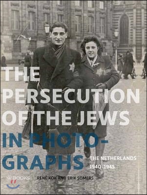 Persecution of the Jews in Photographs: The Netherlands 1940-1945