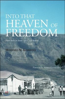 Into That Heaven of Freedom: The Impact of Apartheid on an Indian Family&#39;s Diasporic History