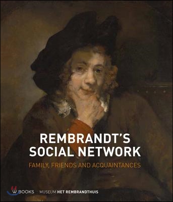 Rembrandt&#39;s Social Network: Family, Friends and Acquaintances